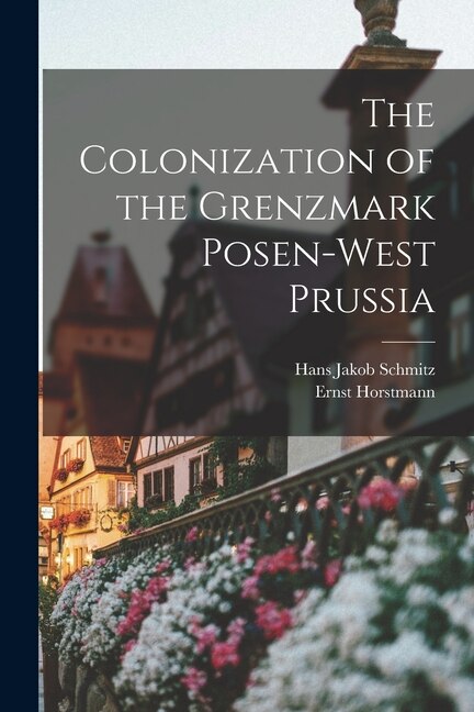 Front cover_The Colonization of the Grenzmark Posen-West Prussia