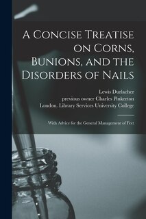 Couverture_A Concise Treatise on Corns, Bunions, and the Disorders of Nails [electronic Resource]