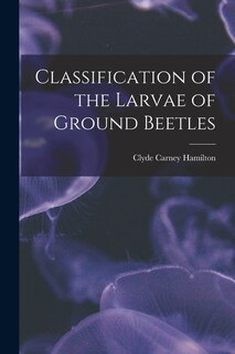 Front cover_Classification of the Larvae of Ground Beetles