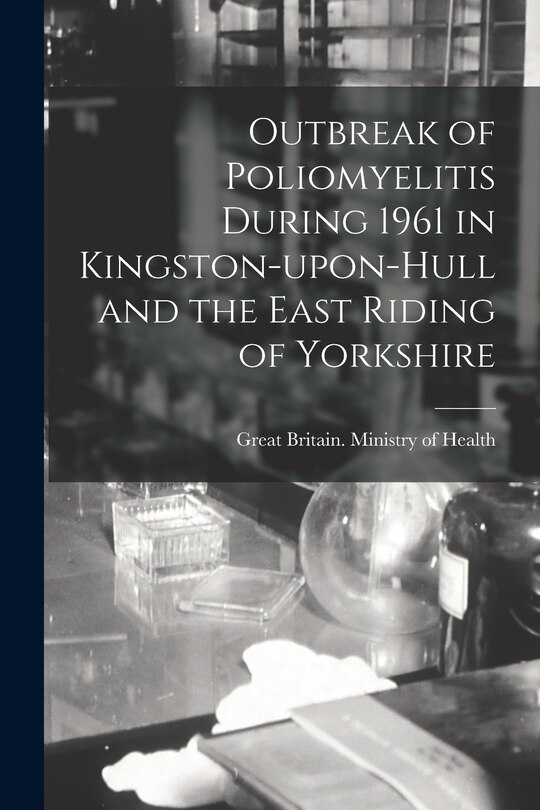 Front cover_Outbreak of Poliomyelitis During 1961 in Kingston-upon-Hull and the East Riding of Yorkshire