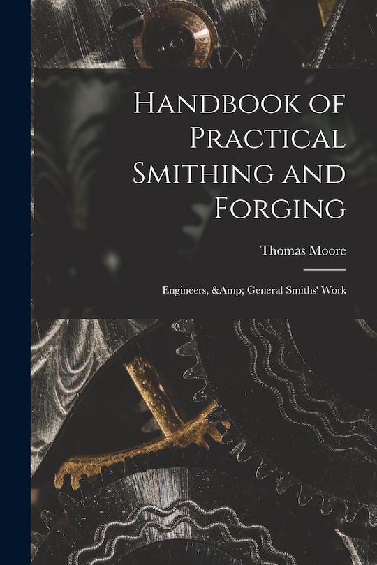 Front cover_Handbook of Practical Smithing and Forging; Engineers, & General Smiths' Work