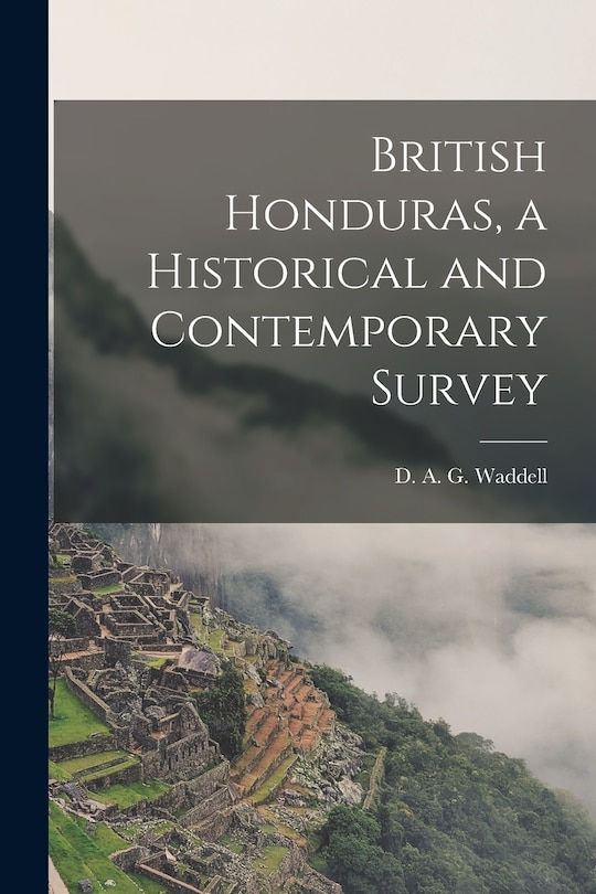 Front cover_British Honduras, a Historical and Contemporary Survey