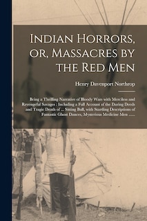 Front cover_Indian Horrors, or, Massacres by the Red Men [microform]
