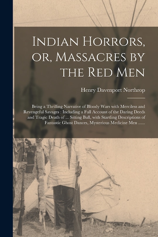 Front cover_Indian Horrors, or, Massacres by the Red Men [microform]