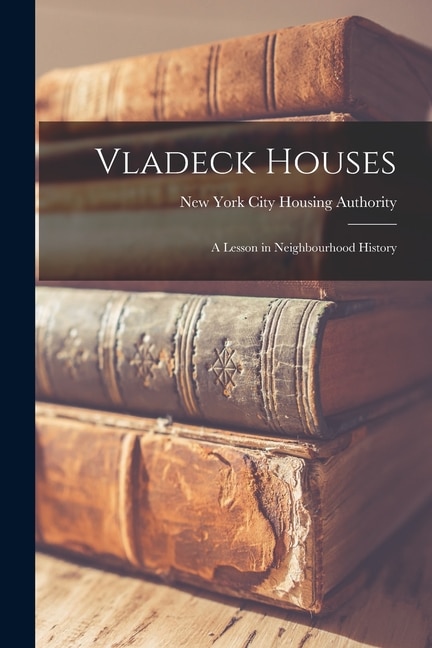 Front cover_Vladeck Houses; a Lesson in Neighbourhood History