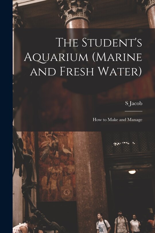 Front cover_The Student's Aquarium (marine and Fresh Water)