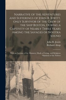Front cover_Narrative of the Adventures and Sufferings of John R. Jewitt, Only Survivor of the Crew of the Ship Boston, During a Captivity of Nearly Three Years Among the Savages of Nootka Sound [microform]