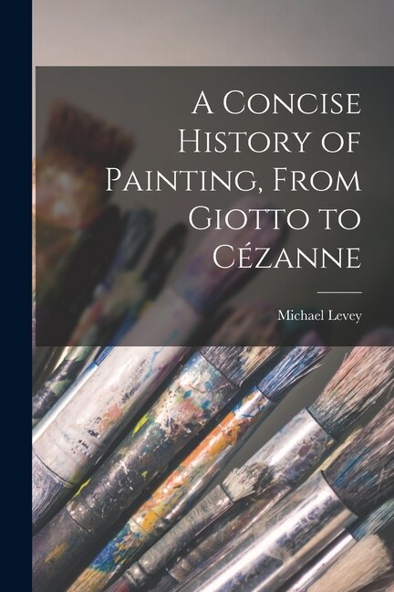 Couverture_A Concise History of Painting, From Giotto to C&eacute;zanne