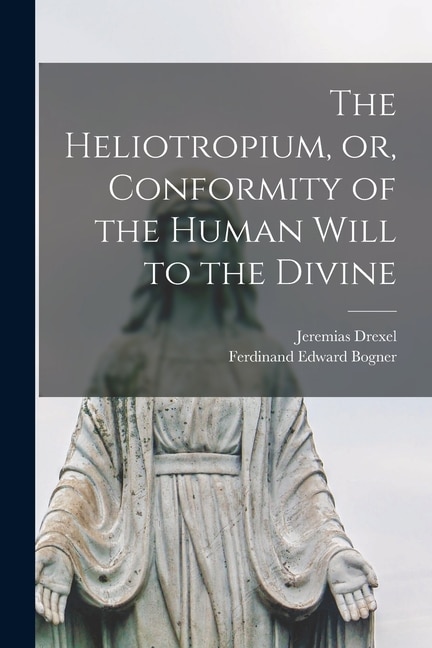 Front cover_The Heliotropium, or, Conformity of the Human Will to the Divine