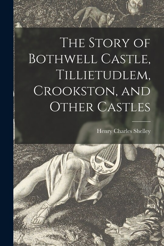 Couverture_The Story of Bothwell Castle, Tillietudlem, Crookston, and Other Castles
