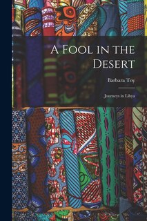 Front cover_A Fool in the Desert; Journeys in Libya