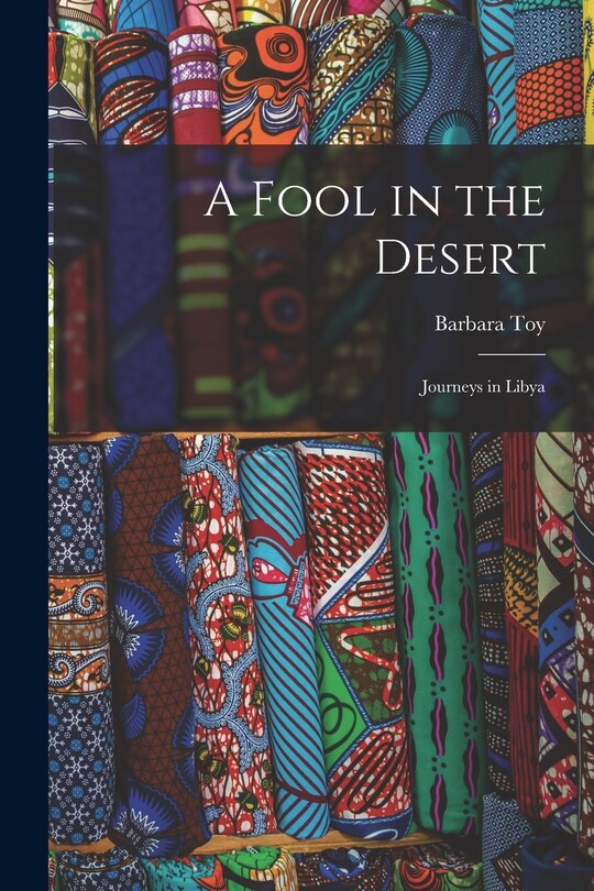Front cover_A Fool in the Desert; Journeys in Libya