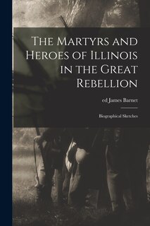 Couverture_The Martyrs and Heroes of Illinois in the Great Rebellion