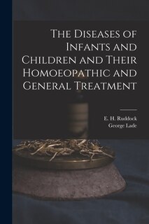 Front cover_The Diseases of Infants and Children and Their Homoeopathic and General Treatment