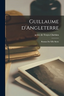 Front cover_Guillaume D'Angleterre; Roman Du XIIe Siècle