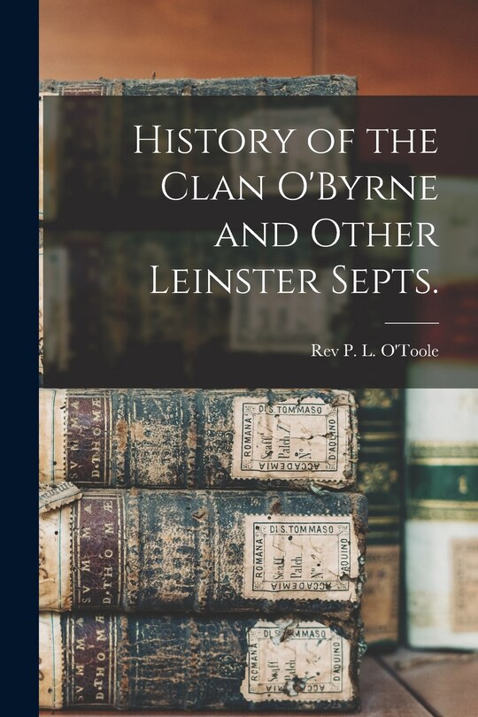 Front cover_History of the Clan O'Byrne and Other Leinster Septs.