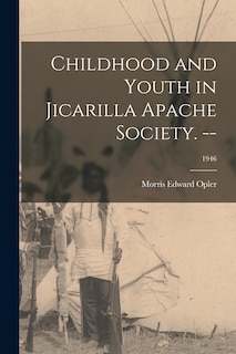 Front cover_Childhood and Youth in Jicarilla Apache Society. --; 1946