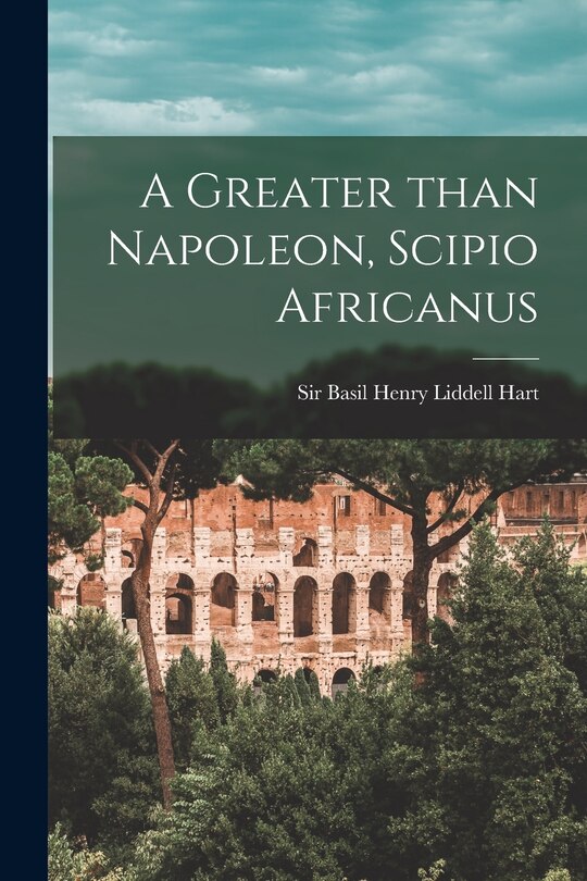 Couverture_A Greater Than Napoleon, Scipio Africanus
