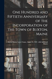 Front cover_One Hundred and Fiftieth Anniversary of the Incorporation of the Town of Buxton, Maine