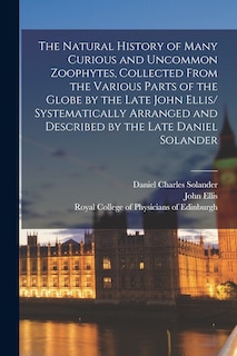 Front cover_The Natural History of Many Curious and Uncommon Zoophytes, Collected From the Various Parts of the Globe by the Late John Ellis/ Systematically Arranged and Described by the Late Daniel Solander