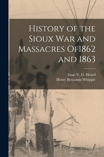 Front cover_History of the Sioux War and Massacres of1862 and 1863