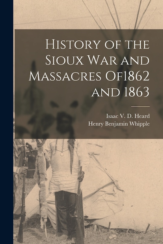 Front cover_History of the Sioux War and Massacres of1862 and 1863