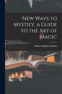 Front cover_New Ways to Mystify, a Guide to the Art of Magic