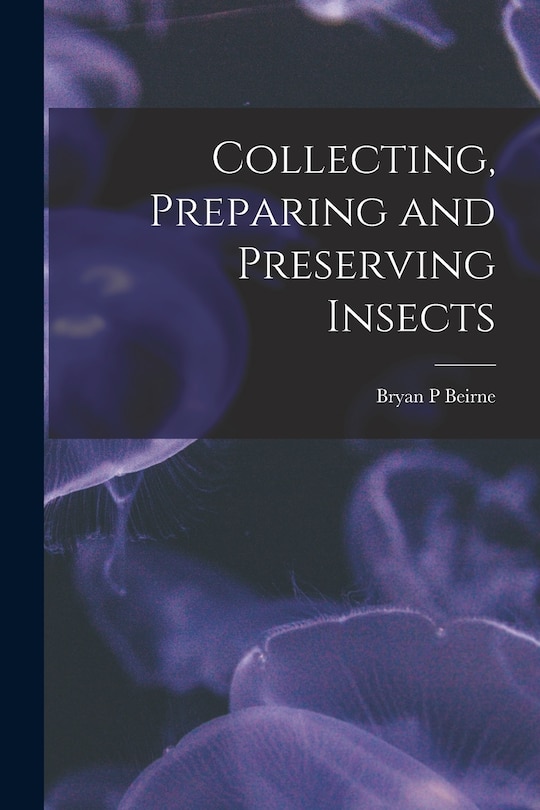 Front cover_Collecting, Preparing and Preserving Insects