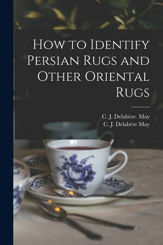 Front cover_How to Identify Persian Rugs and Other Oriental Rugs