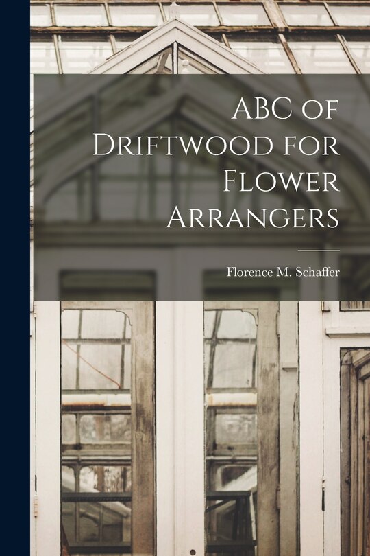 Front cover_ABC of Driftwood for Flower Arrangers
