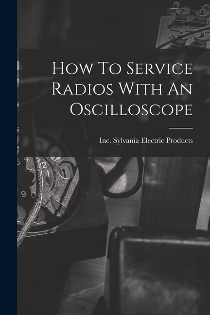 Front cover_How To Service Radios With An Oscilloscope