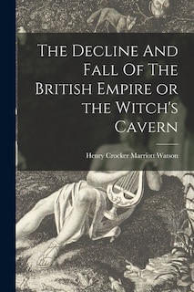 Front cover_The Decline And Fall Of The British Empire or the Witch's Cavern