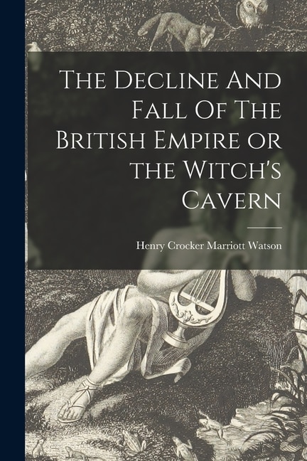 Front cover_The Decline And Fall Of The British Empire or the Witch's Cavern