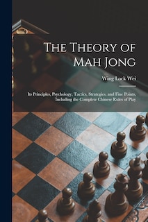 Front cover_The Theory of Mah Jong; Its Principles, Psychology, Tactics, Strategies, and Fine Points, Including the Complete Chinese Rules of Play