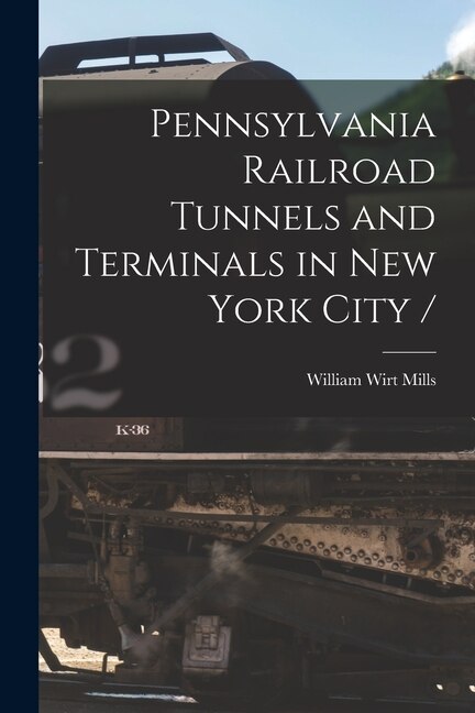 Couverture_Pennsylvania Railroad Tunnels and Terminals in New York City /