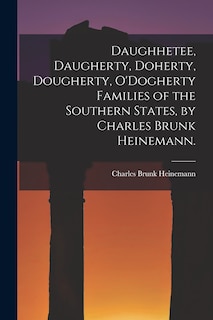 Front cover_Daughhetee, Daugherty, Doherty, Dougherty, O'Dogherty Families of the Southern States, by Charles Brunk Heinemann.