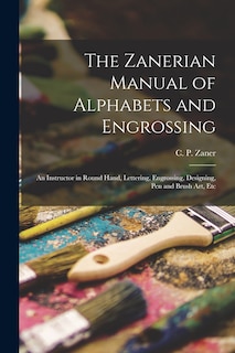 Front cover_The Zanerian Manual of Alphabets and Engrossing; an Instructor in Round Hand, Lettering, Engrossing, Designing, Pen and Brush Art, Etc