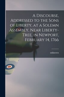 Couverture_A Discourse, Addressed to the Sons of Liberty, at a Solemn Assembly, Near Liberty-Tree, in Newport, February 14, 1766