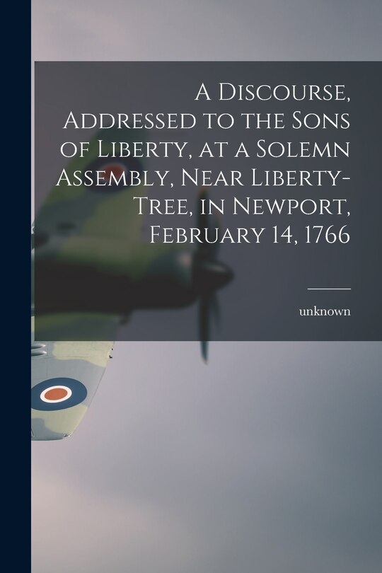 Couverture_A Discourse, Addressed to the Sons of Liberty, at a Solemn Assembly, Near Liberty-Tree, in Newport, February 14, 1766