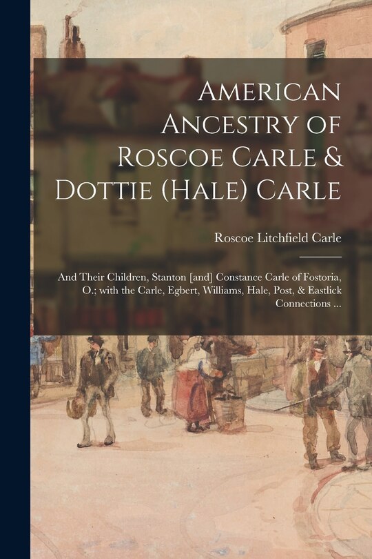 Couverture_American Ancestry of Roscoe Carle & Dottie (Hale) Carle