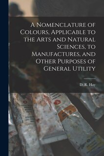 Front cover_A Nomenclature of Colours, Applicable to the Arts and Natural Sciences, to Manufactures, and Other Purposes of General Utility