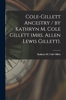 Front cover_Cole-Gillett Ancestry / by Kathryn M. Cole Gillett (Mrs. Allen Lewis Gillett).