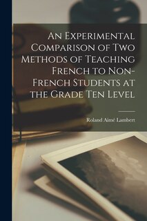 Couverture_An Experimental Comparison of Two Methods of Teaching French to Non-French Students at the Grade Ten Level