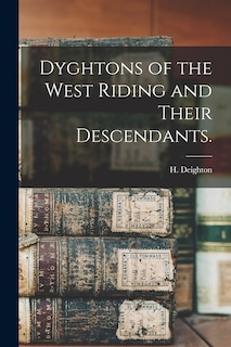 Front cover_Dyghtons of the West Riding and Their Descendants.
