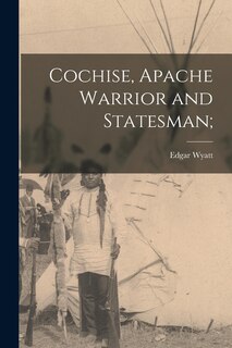 Front cover_Cochise, Apache Warrior and Statesman;