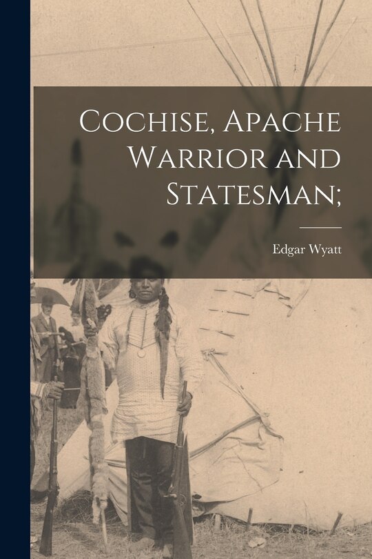 Front cover_Cochise, Apache Warrior and Statesman;