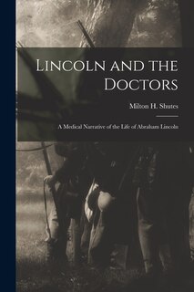 Couverture_Lincoln and the Doctors; a Medical Narrative of the Life of Abraham Lincoln