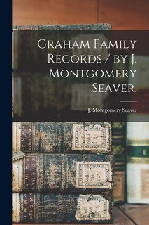 Front cover_Graham Family Records / by J. Montgomery Seaver.