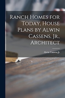 Couverture_Ranch Homes for Today, House Plans by Alwin Cassens, Jr., Architect