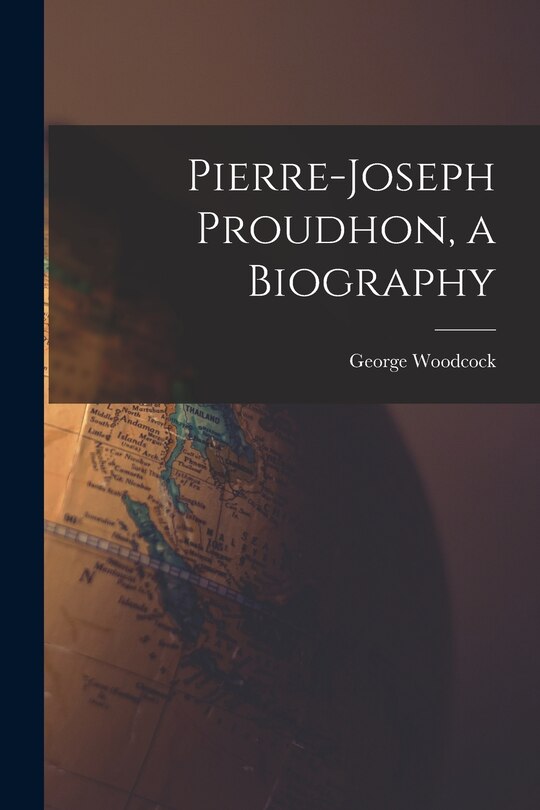 Couverture_Pierre-Joseph Proudhon, a Biography